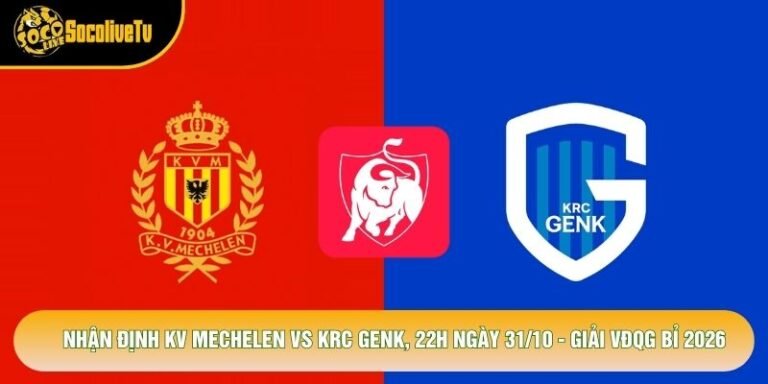 Nhận Định KV Mechelen Vs KRC Genk, 22h Ngày 31/10 - Giải VĐQG Bỉ 2026