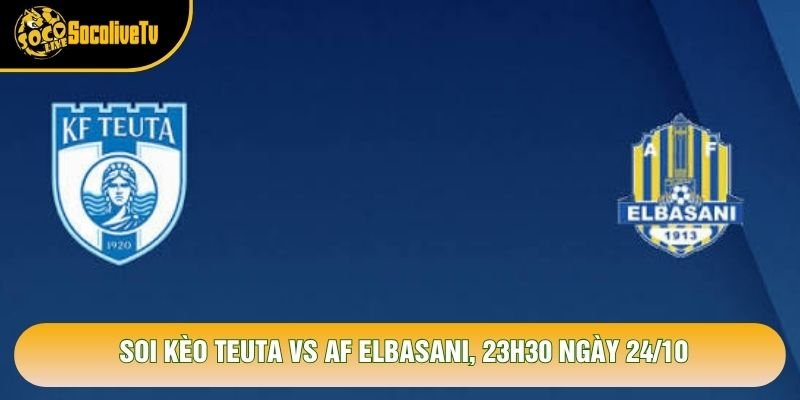 Soi Kèo Teuta Vs Af Elbasani, 23h30 Ngày 24/10 - Giải Vđqg Albania 2026